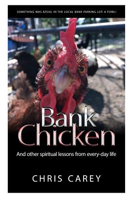 Bank Chicken: And other spiritual lessons from every-day life - Carey, Chris