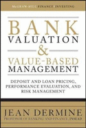 Bank Valuation and Value-Based Management: Deposit and Loan Pricing, Performance Evaluation, and Risk Management