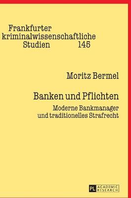 Banken und Pflichten: Moderne Bankmanager und traditionelles Strafrecht - Prittwitz, and Neumann, Ulfrid, and Bermel, Moritz