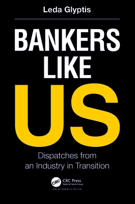 Bankers Like Us: Dispatches from an Industry in Transition - Glyptis, Leda