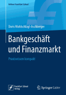 Bankgeschft Und Finanzmarkt: Praxiswissen Kompakt