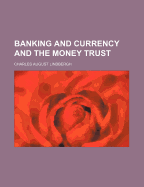 Banking and Currency and the Money Trust