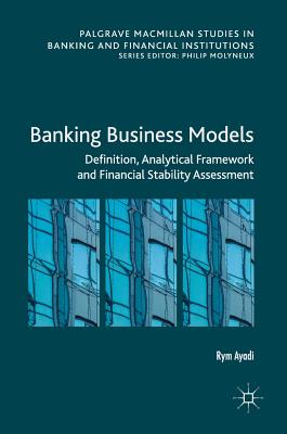 Banking Business Models: Definition, Analytical Framework and Financial Stability Assessment - Ayadi, Rym