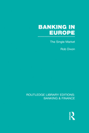 Banking in Europe (Rle Banking & Finance): The Single Market