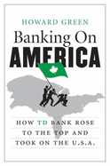 Banking on America: How TD Bank Rose to the Top and Took on the U - Green, Howard