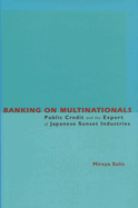 Banking on Multinationals: Public Credit and the Export of Japanese Sunset Industries