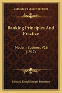 Banking Principles and Practice: Modern Business V16 (1917)