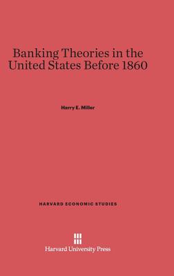 Banking Theories in the United States Before 1860 - Miller, Harry E