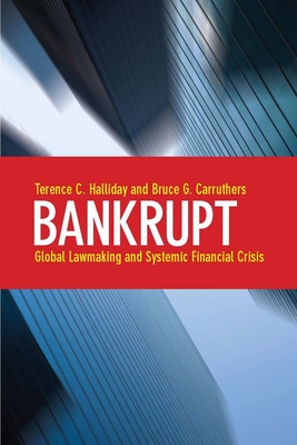Bankrupt: Global Lawmaking and Systemic Financial Crisis - Halliday, Terence C., and Carruthers, Bruce G.