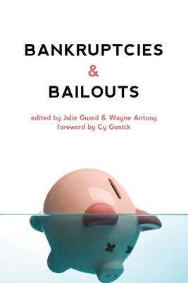 Bankruptcies & Bailouts - Guard, Julie (Editor), and Antony, Wayne (Editor), and Gonick, Cy (Foreword by)