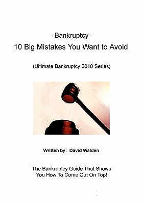 Bankruptcy - 10 Big Mistakes You Want to Avoid: Mistakes You Want to Avoid When Filing for Bankruptcy - Dicarlo, Donald, and Walden, David