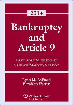 Bankruptcy Article 9 2014 Statutory Supplement (Visilaw Version) - Warren, and Warren, Elizabeth