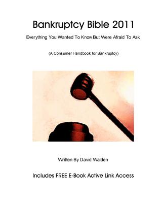 Bankruptcy Bible 2011: Everything You Wanted To Know About Bankruptcy - Dicarlo, Donald, and Walden, David