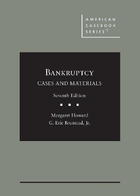 Bankruptcy: Cases and Materials - Howard, Margaret, and Jr., G. Eric Brunstad