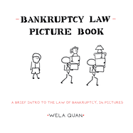 Bankruptcy Law Picture Book: A Brief Intro to the Law of Bankruptcy, in Pictures