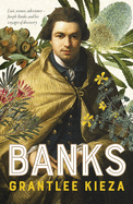 Banks: A riveting account of one of the world's most famous explorers, a story of lust, science, adventure, and voyages of discovery, from the award-winning author of BANJO, SISTER VIV and HUDSON FYSH