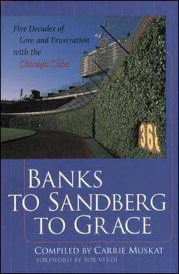 Banks to Sandberg to Grace - Muskat, Carrie, and Verdi, Bob (Foreword by)