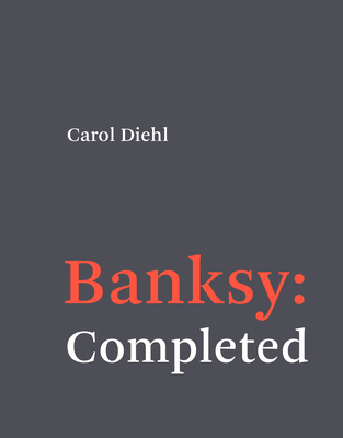 Banksy: Completed - Diehl, Carol