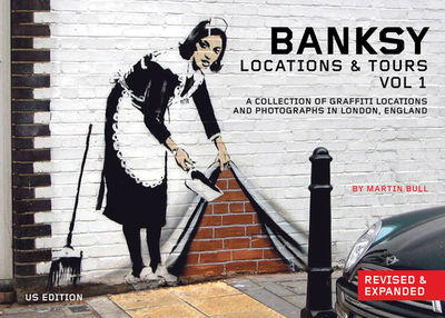 Banksy Locations and Tours Volume 1: A Collection of Graffiti Locations and Photographs in London, England - Banksy, Banksy, and Bull, Martin (Photographer)
