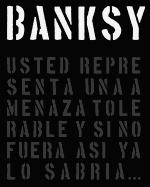 Banksy: Usted Representa Una Amenaza Tolerable y Si No Fuera Asi YA Lo Sabria...