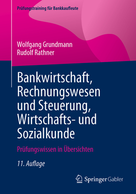 Bankwirtschaft, Rechnungswesen und Steuerung, Wirtschafts- und Sozialkunde: Prfungswissen in bersichten - Grundmann, Wolfgang, and Rathner, Rudolf