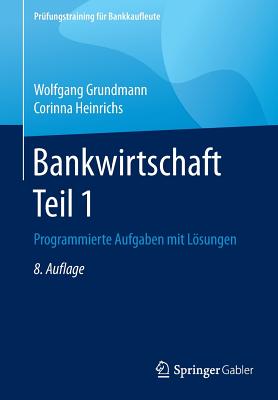 Bankwirtschaft Teil 1: Programmierte Aufgaben Mit Lsungen - Grundmann, Wolfgang, and Heinrichs, Corinna