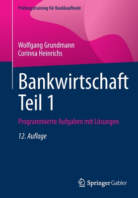 Bankwirtschaft Teil 1: Programmierte Aufgaben mit Lsungen - Grundmann, Wolfgang, and Heinrichs, Corinna