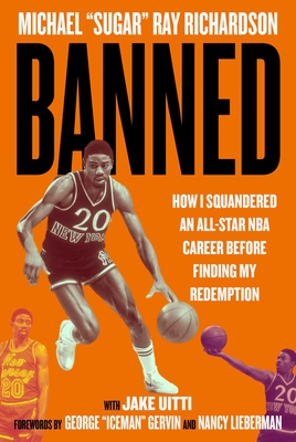 Banned: How I Squandered an All-Star NBA Career Before Finding My Redemption - Richardson, Michael Ray, and Uitti, Jacob, and Gervin, George (Foreword by)