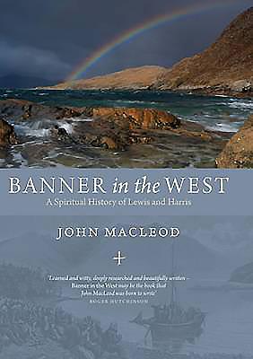 Banner in the West: A Spiritual History of Lewis and Harris - MacLeod, John