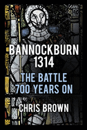 Bannockburn 1314: The Battle 700 Years on