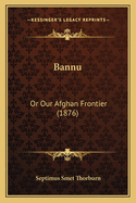 Bannu: Or Our Afghan Frontier (1876)