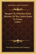 Banquet to Whitelaw Reid, Minister of the United States to France (1892)