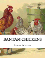 Bantam Chickens: From The Book of Poultry