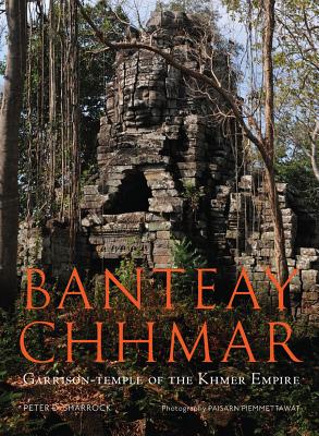 Banteay Chhmar: Garrison Temple of the Khmer Empire - Sharrock, Peter D, and Jacques, Claude, and Cunin, Olivier