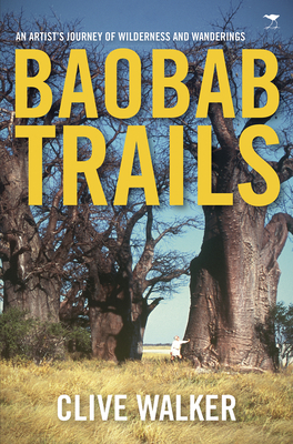 Baobab trails: A journey of wilderness and wanderings - Walker, Clive, and Antrobus, Antrobus, and Sally, Sally