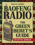 Baofeng Radio: A Green Beret's Guide to Master Your Communication Skills, Ensure Safety and Elevate Emergency