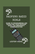 Baofeng Radio Bible: Guide to Programming and Operating your Baofeng Radios for Emergency Communication