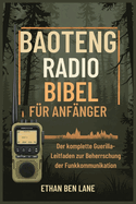 Baoteng Radio Bibel F?r Anf?nger: Der komplette GuerillaLeitfaden zur Beherrschung der Funkkommunikation