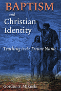 Baptism and Christian Identity: Teaching in the Triune Name