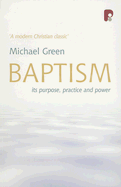 Baptism: Its Purpose, Practice and Power - Green, Michael