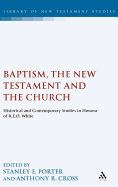 Baptism, the New Testament and the Church: Historical and Contemporary Studies in Honour of R.E.O. White