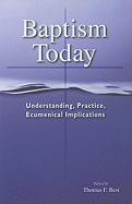Baptism Today: Understanding, Practice, Ecumenical Implications