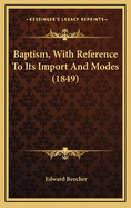 Baptism, with Reference to Its Import and Modes (1849)