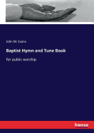 Baptist Hymn and Tune Book: for public worship