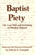 Baptist Piety: The Last Will and Testimony of Obadiah Holmes - Gaustad, Edwin S, and Holmes, Obadiah