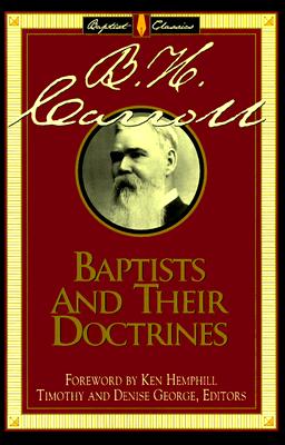 Baptists and Their Doctrines - Carroll, B H, and George, Timothy (Editor), and George, Denise (Editor)