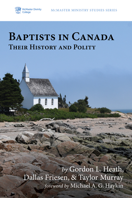 Baptists in Canada - Heath, Gordon L, and Friesen, Dallas, and Murray, Taylor