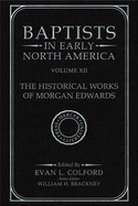 Baptists in Early North America--The Historical Works of Morgan Edwards: Volume XII