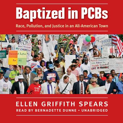 Baptized in PCBs: Race, Pollution, and Justice in an All-American Town - Spears, Ellen Griffith, and Dunne, Bernadette (Read by)