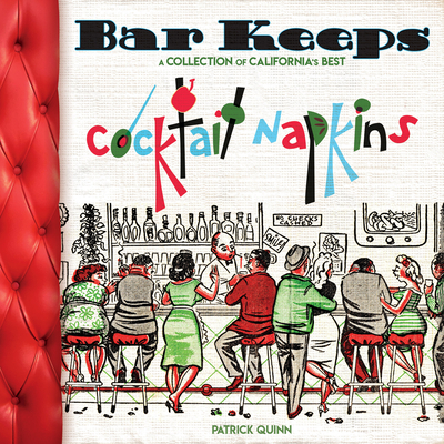 Bar Keeps: A Collection of California Cocktail Napkins - Quinn, Patrick